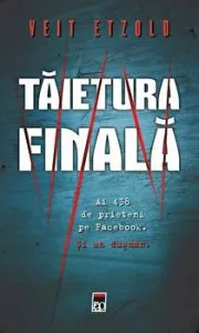 Taietura finala. Ai 438 de prieteni pe Facebook. Si un dusman de Veit Etzold