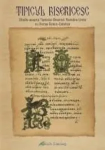 Tipicul bisericesc. Studiu asupra Tipicului Bisericii Romane Unite cu Roma Greco-Catolice de Buzalic Alexandru