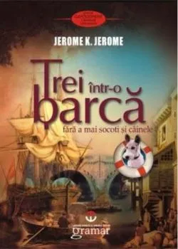 Trei într-o barcă (fără a mai socoti şi câinele) de Jerome K. Jerome