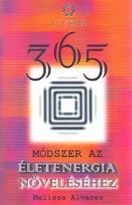 365 de modalități pentru intensificarea energiei spirituale (HU) / 365 módszer az életenergia növeléséhez de Melissa Alvarez