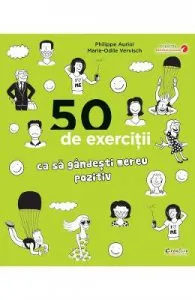 50 de exercitii ca sa gandesti mereu pozitiv de Philippe Auriol