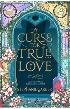 A Curse for True Love. Once Upon A Broken Heart #3 de Stephanie Garber