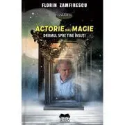 Actorie sau magie. Drumul spre tine insuti de Florin Zamfirescu