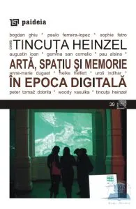 Arta, spatiu si memorie in epoca digitala de Tincuta Heinzel
