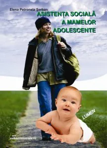 Asistenta sociala a mamelor adolescente de Elena Petronela Serban