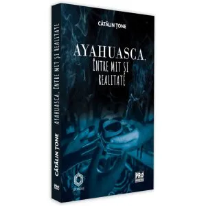 Ayahuasca, între mit și realitate de Catalin Tone