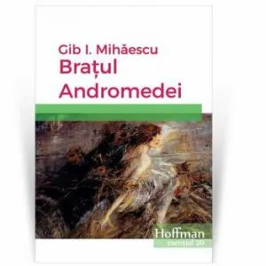 Bratul Andromedei de Gib I. Mihaescu