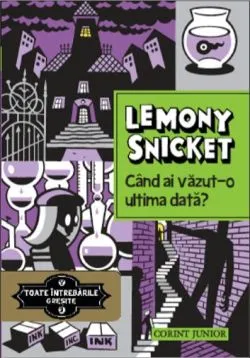 Cand ai vazut-o ultima data? - Volumul 2 de Lemony Snicket