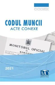 Codul muncii. Acte conexe Ed.XVIII 2021