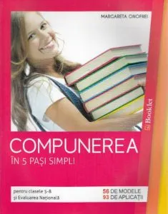 Compunerea in 5 pasi simpli, cls 5-8 si evaluare nationala de Margareta Onofrei