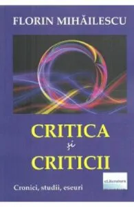 Critica si criticii de Florin Mihailescu
