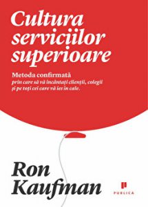 Cultura serviciilor superioare. Metoda confirmata prin care sa va incantati clientii, colegii si pe toti cei care va ies in cale