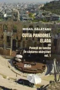Cutia Pandorei. Elada sau Povesti de familie (in cautarea obarsiilor) (vol.1) de Mihail Galatanu