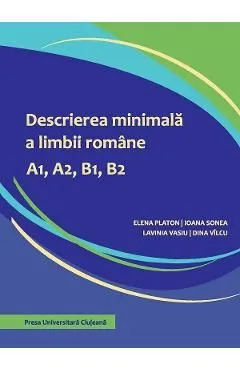 Descrierea minimala a limbii romane A1, A2, B1, B2 de Dina Vilcu