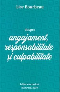 Despre angajament, responsabilitate si culpabilitate de Lise Bourbeau