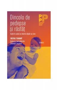 Dincolo de pedepse și răsfăț. Ajută-ți copilul să devină stăpân pe sine de Shefali Tsabary