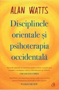 Disciplinele orientale si psihoterapia occidentala de Alan Watts