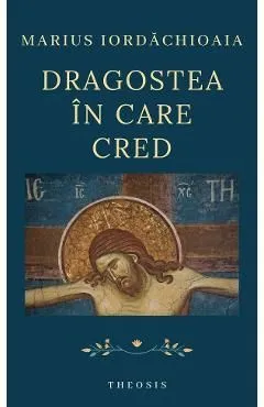 Dragostea in care cred de Marius Iordachioaia