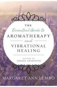 Essential Guide to Aromatherapy and Vibrational Healing de Margaret Ann Lembo