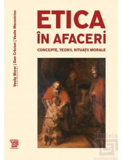 Etica in afaceri. Concepte, teorii, situatii morale de Dan Craciun