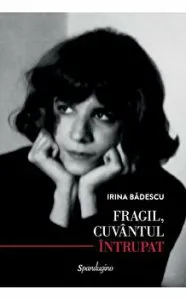 Fragil, cuvantul intrupat de Irina Badescu