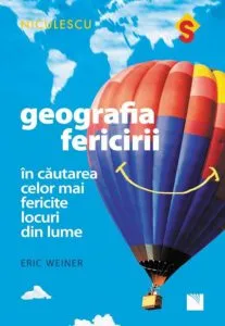 Geografia fericirii. In cautarea celor mai fericite locuri din lume de Eric Weiner