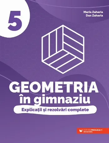 Geometria în gimnaziu. Explicații și rezolvări complete. Clasa a V-a de Dan Zaharia