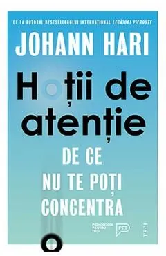 Hotii de atentie. De ce nu te poti concentra de Johann Hari