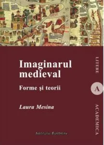 Imaginarul medieval. Forme si teorii de Laura Mesina