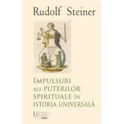 Impulsuri ale puterilor spirituale in istoria universala de Rudolf Steiner