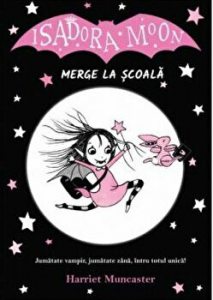 Isadora Moon merge la scoala. Jumatate vampir, jumatate zana, intru totul unica!