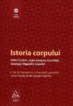 Istoria corpului. Vol. I: De la Renastere la Secolul Luminilor