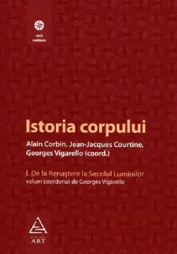 Istoria corpului. Vol. I: De la Renastere la Secolul Luminilor de Georges Vigarello