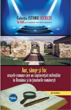 Istorii secrete Vol.43: Aur, sange si foc de Dan-Silviu Boerescu