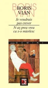 Je Voudrais Pas Crever / N-as Prea Vrea Ca S-o Mierlesc de Boris Vian