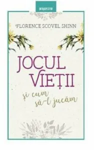 Jocul vietii si cum sa-l jucam. Editia a II-a revizuita de Florence Shinn