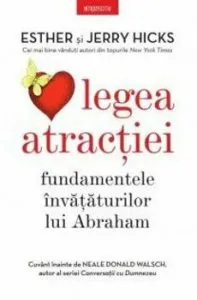 Legea atractiei. Fundamentele invataturilor lui Abraham