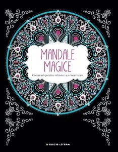 Mandale magice. Coloreaza pentru relaxare si concentrare
