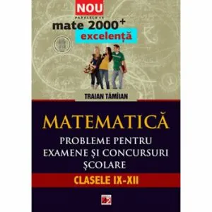 Mate excelenta. Probleme pentru examene si conc. scolare. cls. IX-XII
