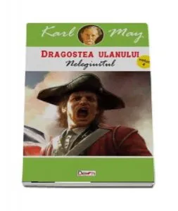 Nelegiuitul. Dragostea ulanului vol 4 de Karl May