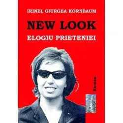 New Look. Elogiul prieteniei de Irinel Giurgea Kornbaum