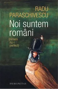 Noi suntem romani (nimeni nu-i perfect) de Radu Paraschivescu