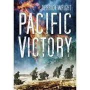 Pacific Victory. Tarawa to Okinawa 1943-1945 de Derrick Wright