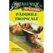 Padurile tropicale. Infojurnal. Insoteste volumul 6 din seria Portalul magic
