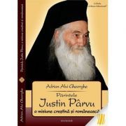 Parintele Iustin Parvu. O misiune crestina si romaneasca