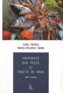 Preparate din peste si fructe de mare. 500 retete de Gina Frincu