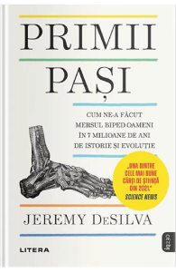 Primii pasi. Cum ne-a facut mersul biped oameni in 7 milioane de ani de istorie si evolutie