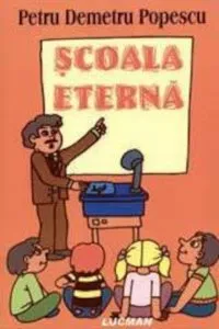 Scoala eterna de Petru Demetru Popescu