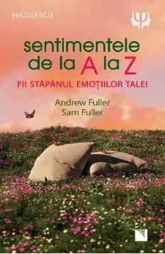 Sentimentele de la A la Z. Fii stapanul emotiilor tale de Andrew Fuller