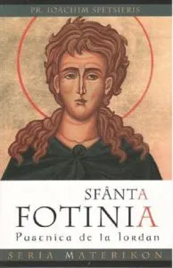 Sfanta Fotinia - pustnica de la Iordan de Pr. Ioachim Spetsieris